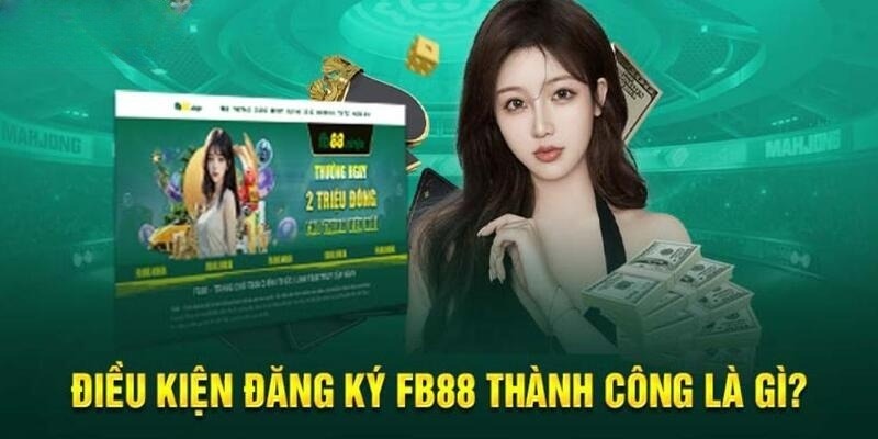 Điều kiện phải tuân theo khi đăng ký FB88