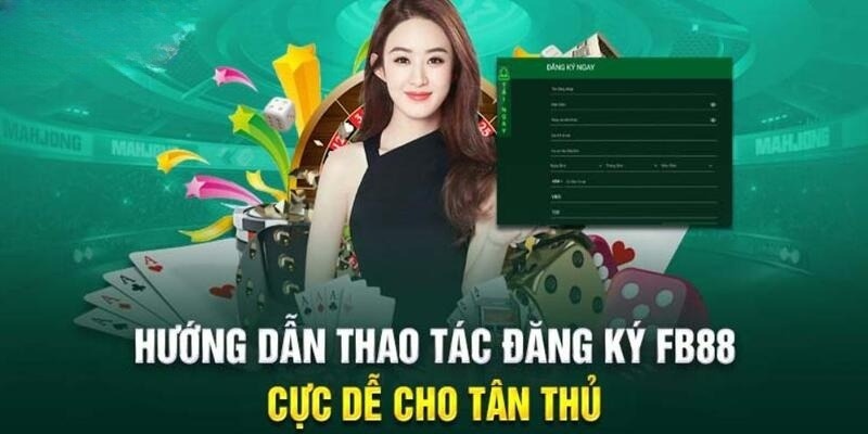 Quy trình đăng ký FB88 siêu dễ cho tân binh