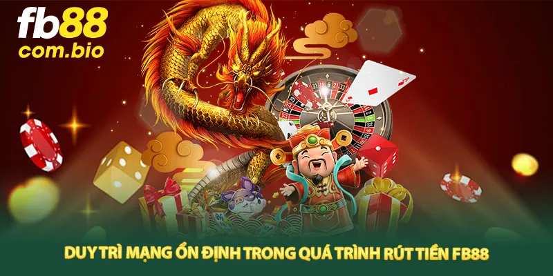 Mạng phải ổn định khi rút tiền FB88