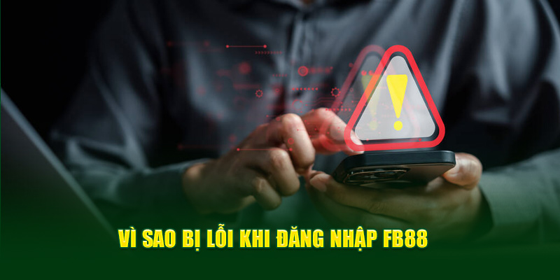 Vì sao xảy ra lỗi đăng nhập FB88