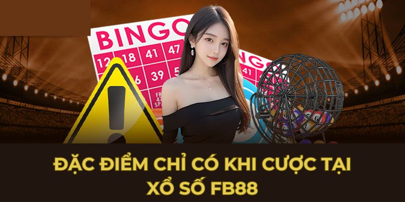 Đặc điểm chỉ có khi cược tại xổ số FB88