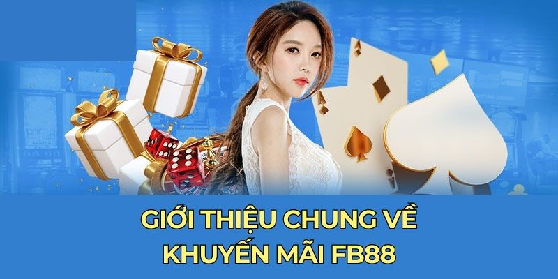 Giới thiệu chung về khuyến mãi FB88