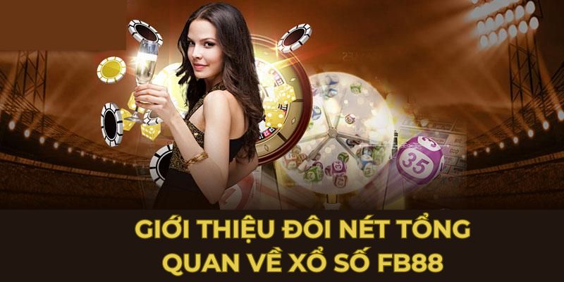 Giới thiệu đôi nét tổng quan về xổ số FB88