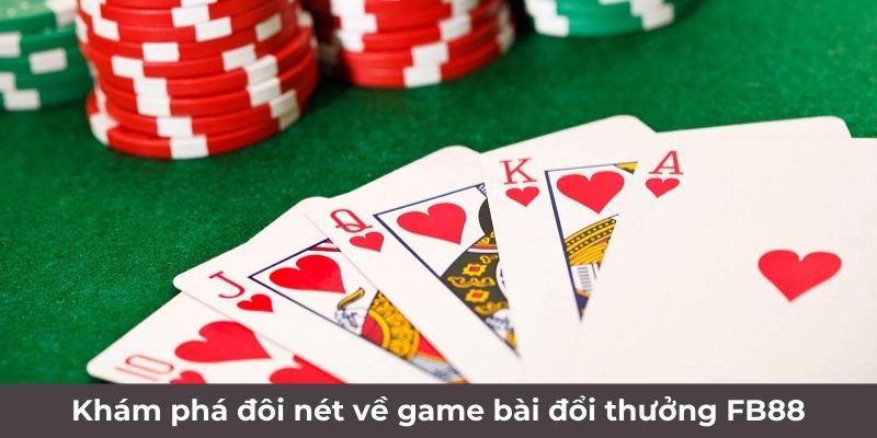 Khám phá đôi nét về game bài đổi thưởng FB88