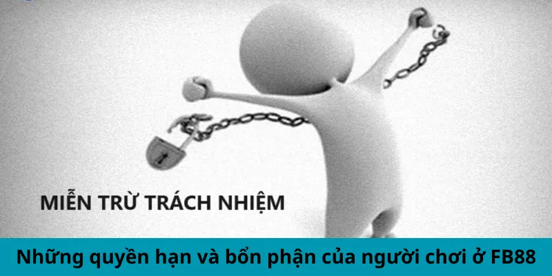 Những quyền hạn và bổn phận của người chơi trong chính sách miễn trách nhiệm