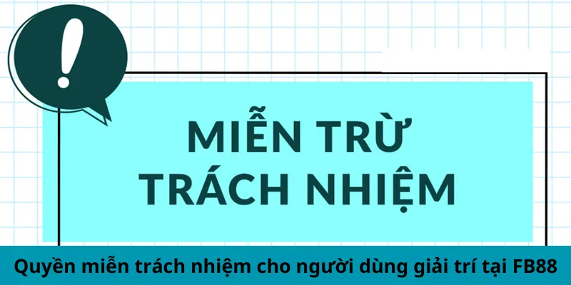 Quyền miễn trách nhiệm cho người dùng giải trí tại FB88