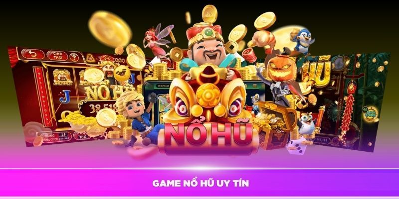 Tổng quan về game nổ hũ uy tín