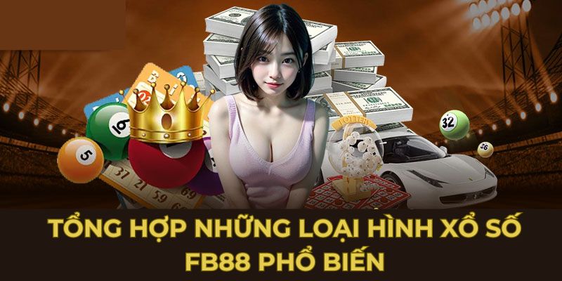 Tổng hợp những loại hình xổ số FB88 phổ biến