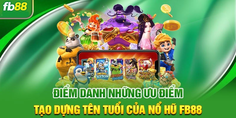 Chìm đắm trong những ưu điểm đặc sắc của nổ hũ trực tuyến